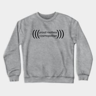 (((proud rootless cosmopolitan))) -- black text Crewneck Sweatshirt